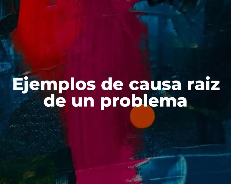 Ejemplos de causa raiz de un problema
