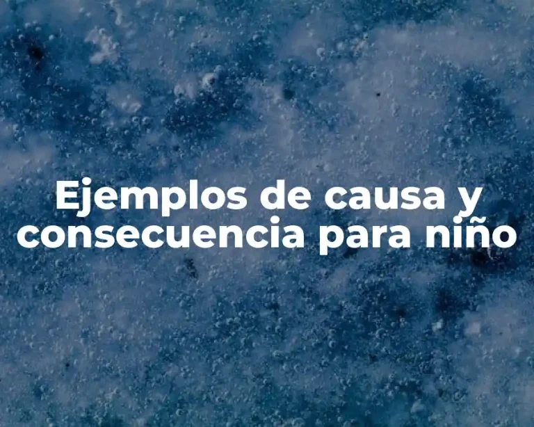 Ejemplos de causa y consecuencia para niño