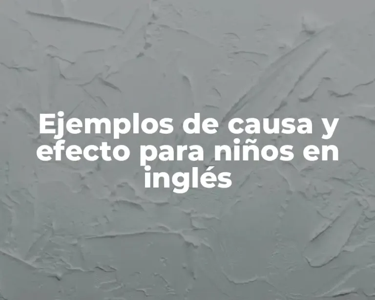 Ejemplos de causa y efecto para niños en inglés