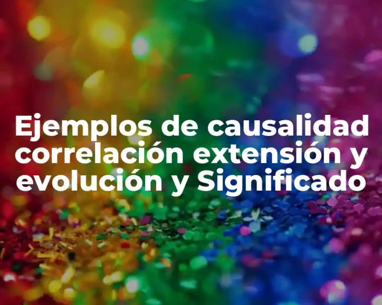 Ejemplos de causalidad correlación extensión y evolución y Significado