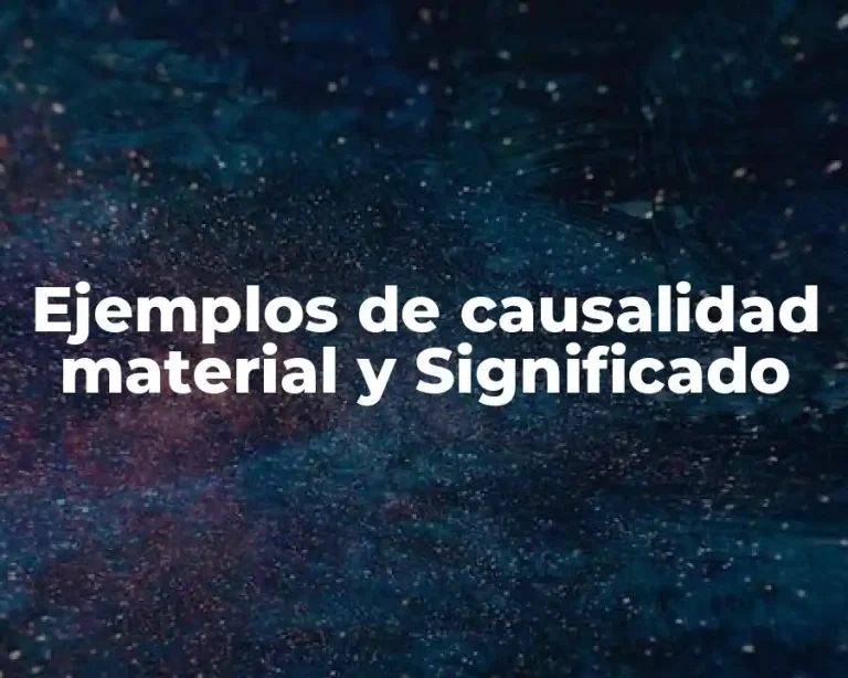 Ejemplos de causalidad material y Significado