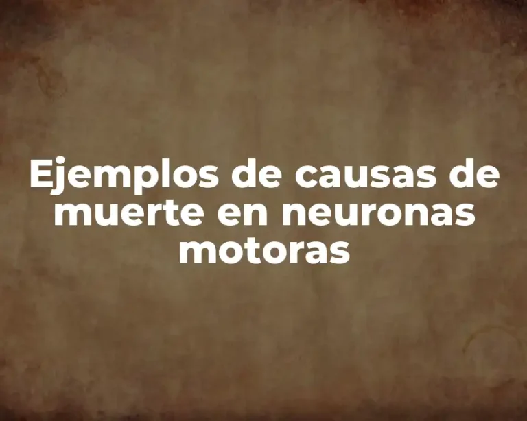 Ejemplos de causas de muerte en neuronas motoras