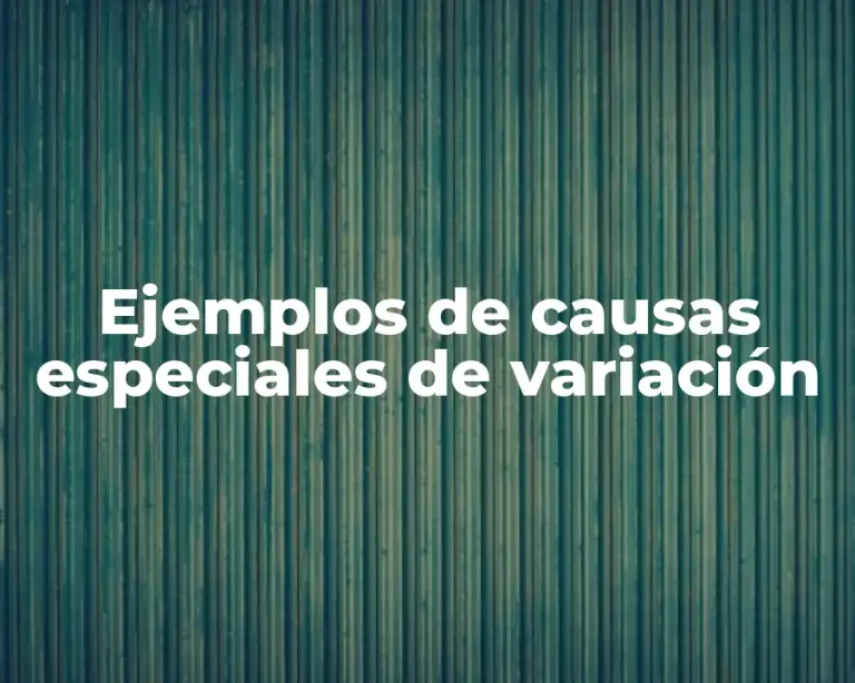 Ejemplos de causas especiales de variación