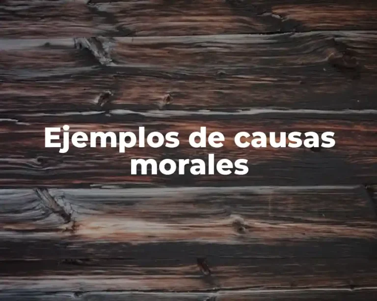 Ejemplos de causas morales