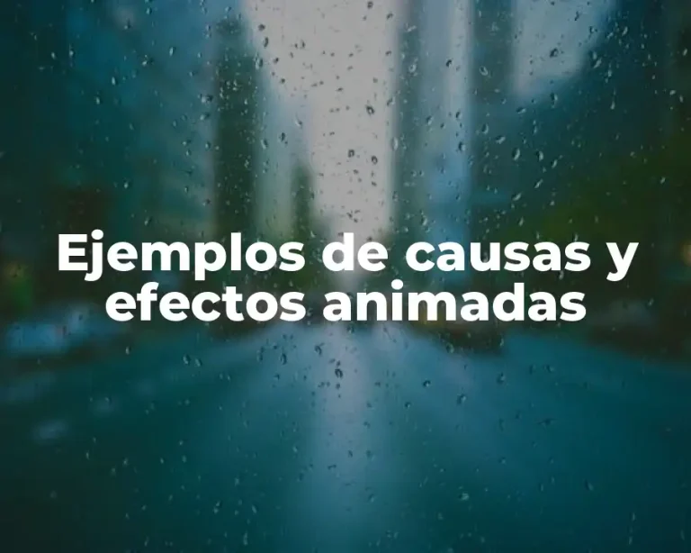 Ejemplos de causas y efectos animadas