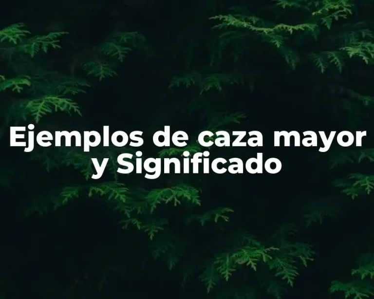 Ejemplos de caza mayor y Significado