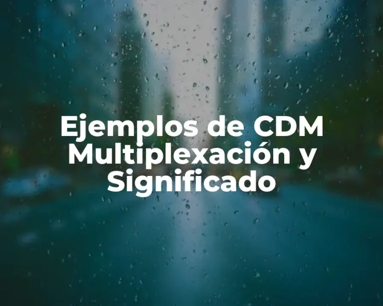 Ejemplos de CDM Multiplexación y Significado