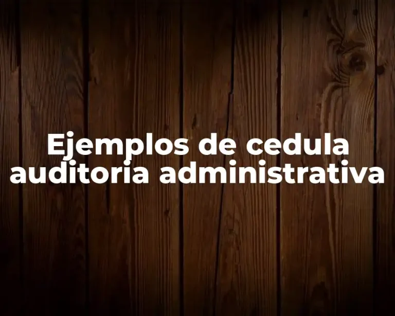 Ejemplos de cedula auditoria administrativa
