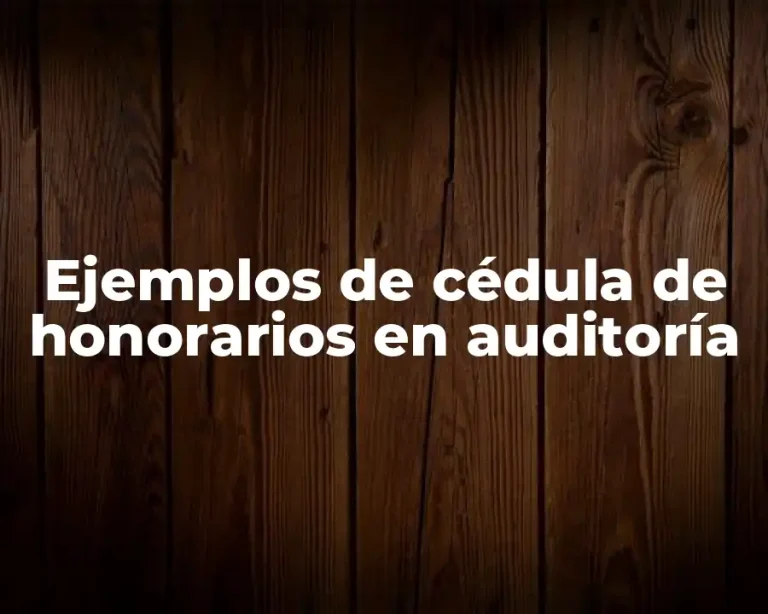 Ejemplos de cédula de honorarios en auditoría