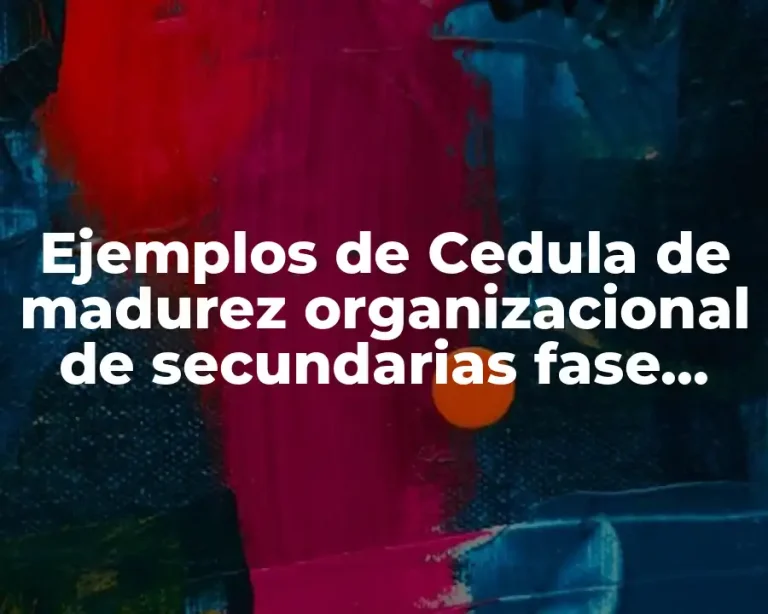 Ejemplos de Cedula de madurez organizacional de secundarias fase cero