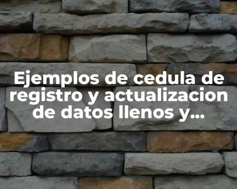 Ejemplos de cedula de registro y actualizacion de datos llenos y Significado