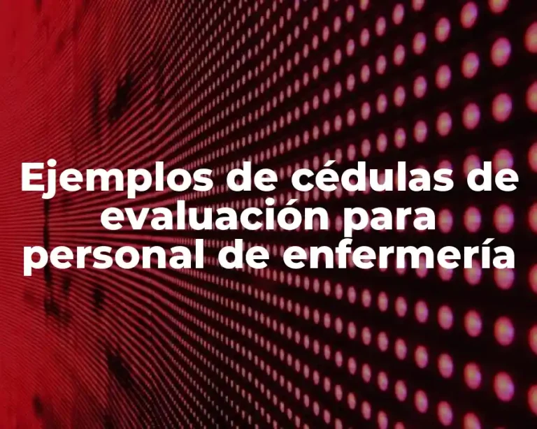 Ejemplos de cédulas de evaluación para personal de enfermería