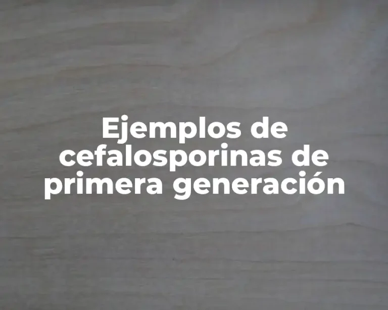 Ejemplos de cefalosporinas de primera generación