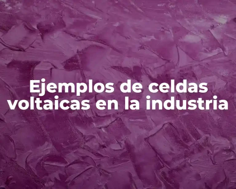 Ejemplos de celdas voltaicas en la industria
