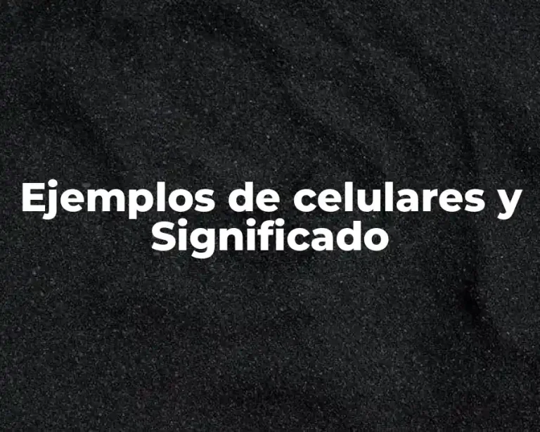 Ejemplos de celulares y Significado