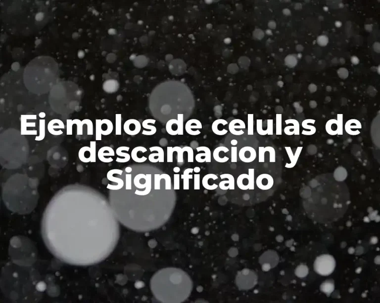 Ejemplos de celulas de descamacion y Significado
