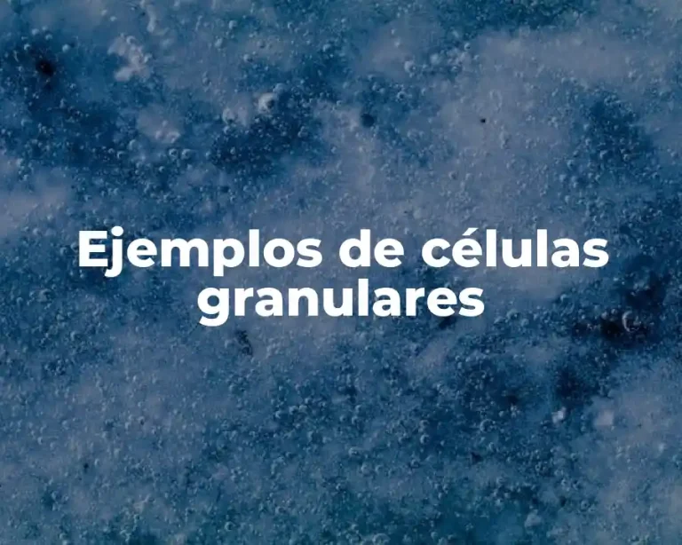 Ejemplos de células granulares
