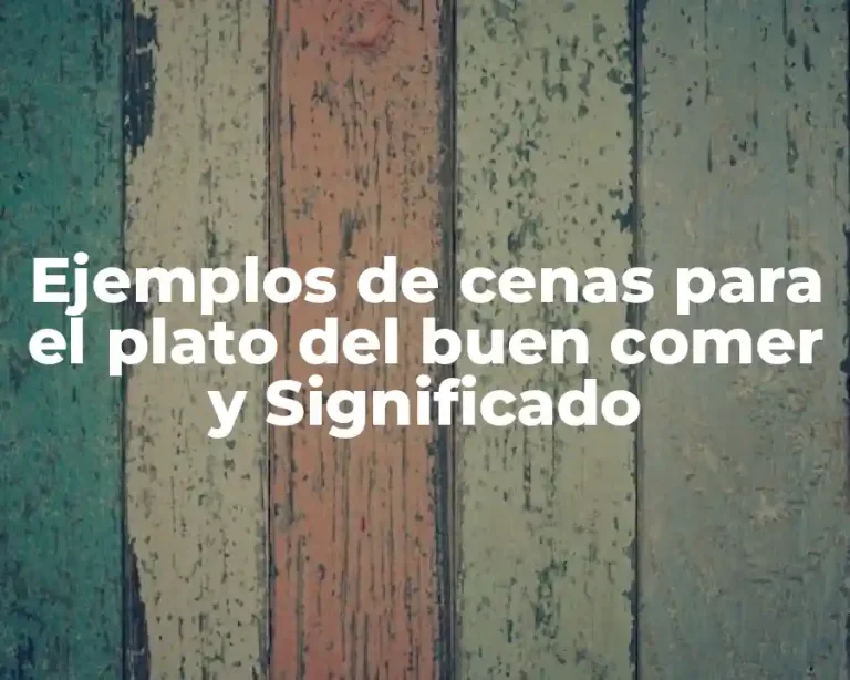 Ejemplos de cenas para el plato del buen comer y Significado