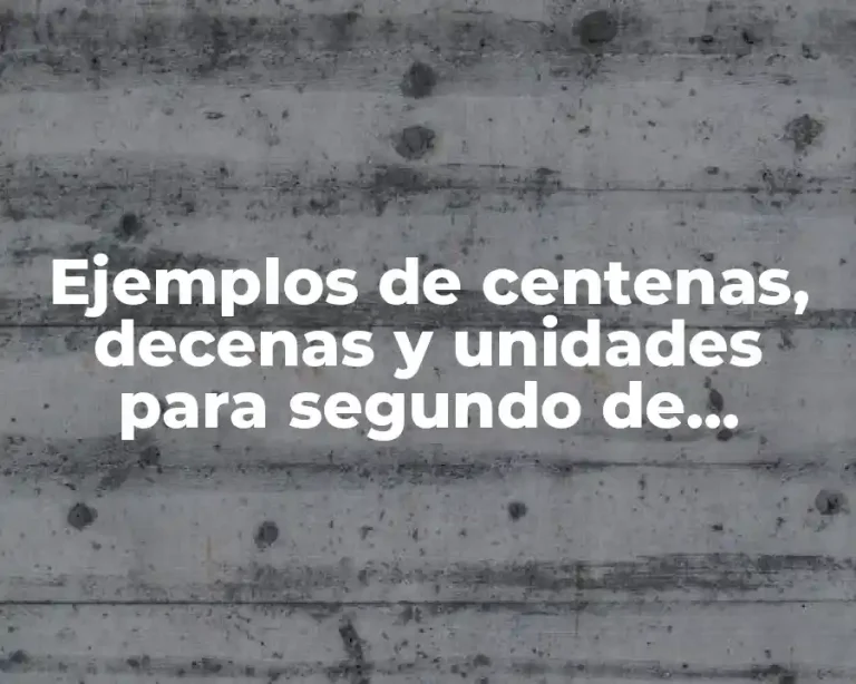 Ejemplos de centenas, decenas y unidades para segundo de primaria