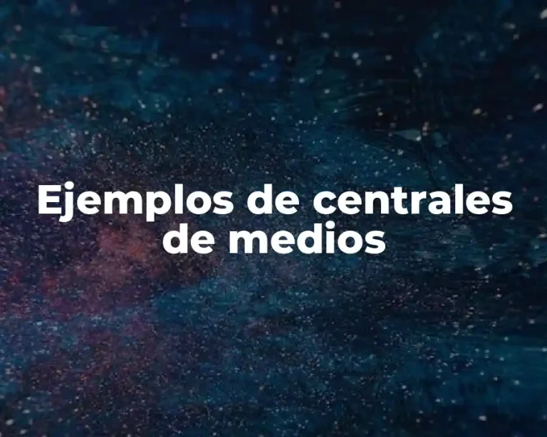 Ejemplos de centrales de medios