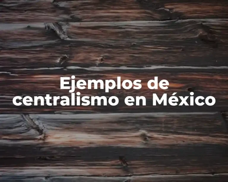 Ejemplos de centralismo en México