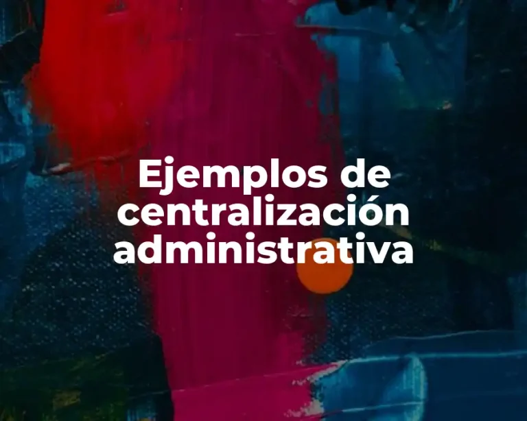 Ejemplos de centralización administrativa