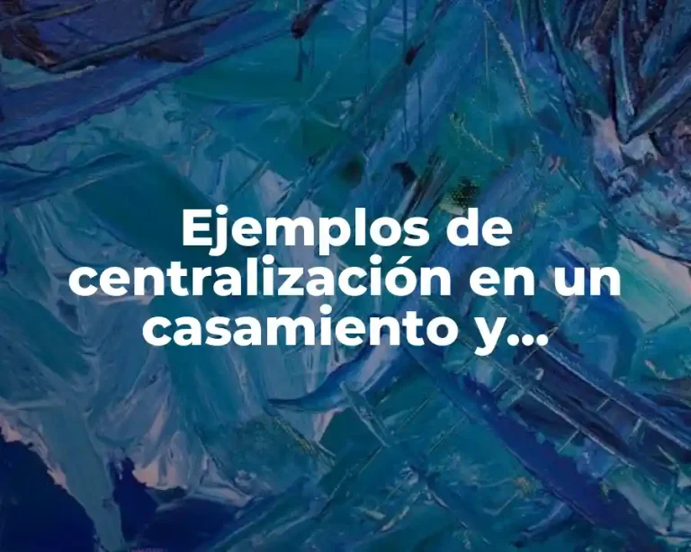 Ejemplos de centralización en un casamiento y Significado