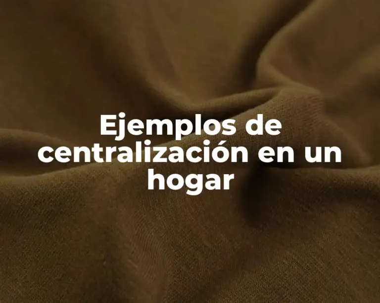 Ejemplos de centralización en un hogar
