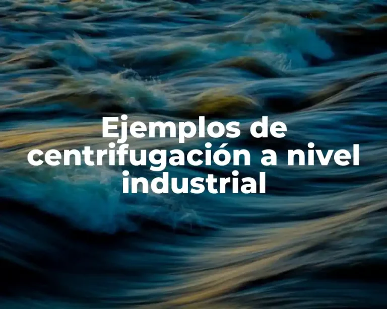 Ejemplos de centrifugación a nivel industrial