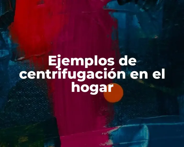 Ejemplos de centrifugación en el hogar