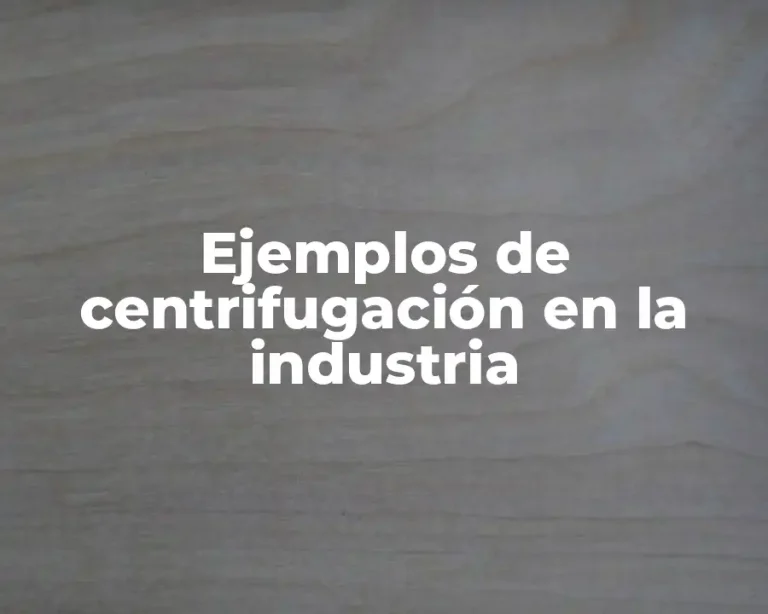 Ejemplos de centrifugación en la industria