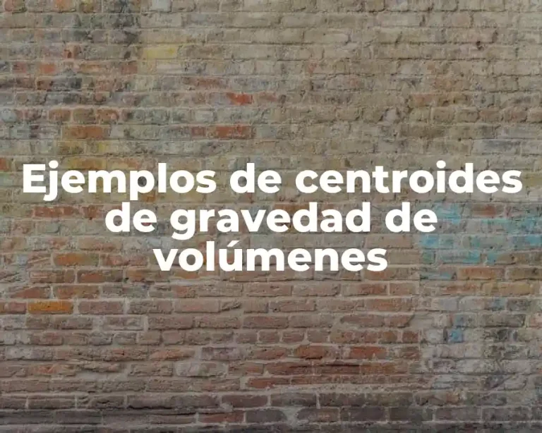 Ejemplos de centroides de gravedad de volúmenes