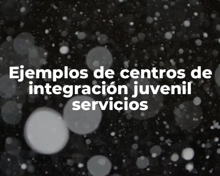 Ejemplos de centros de integración juvenil servicios