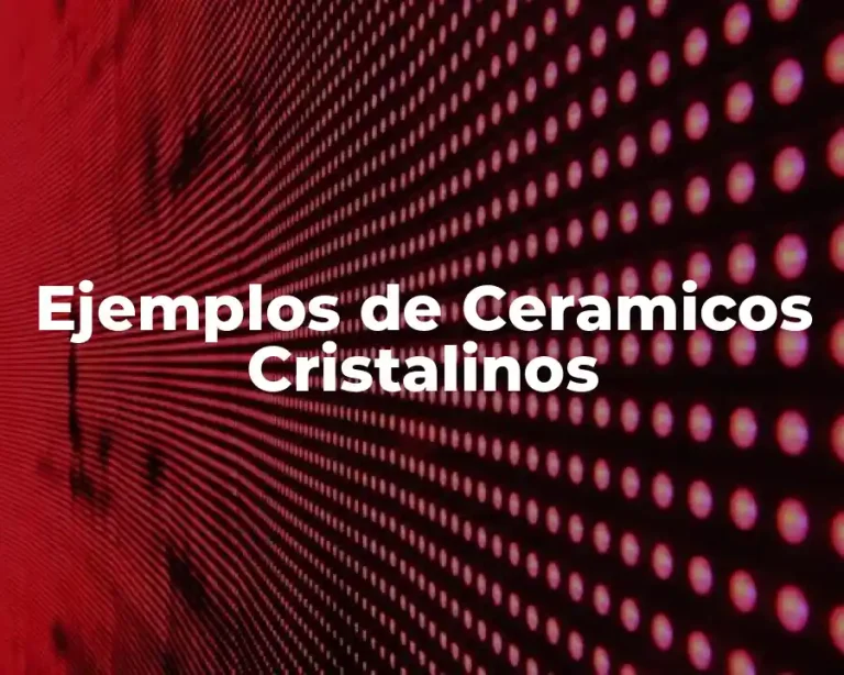 Ejemplos de Ceramicos Cristalinos