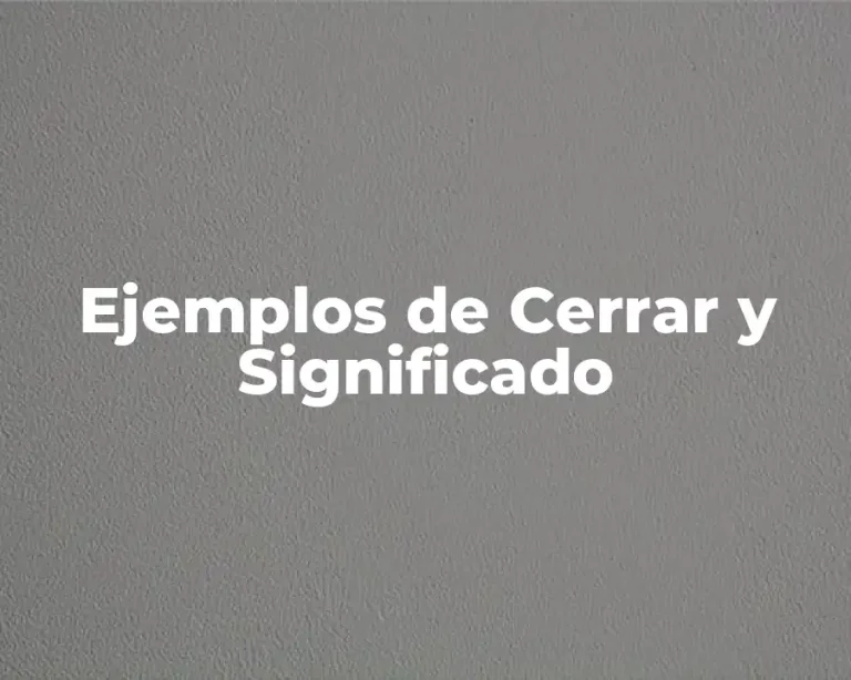 Ejemplos de Cerrar y Significado