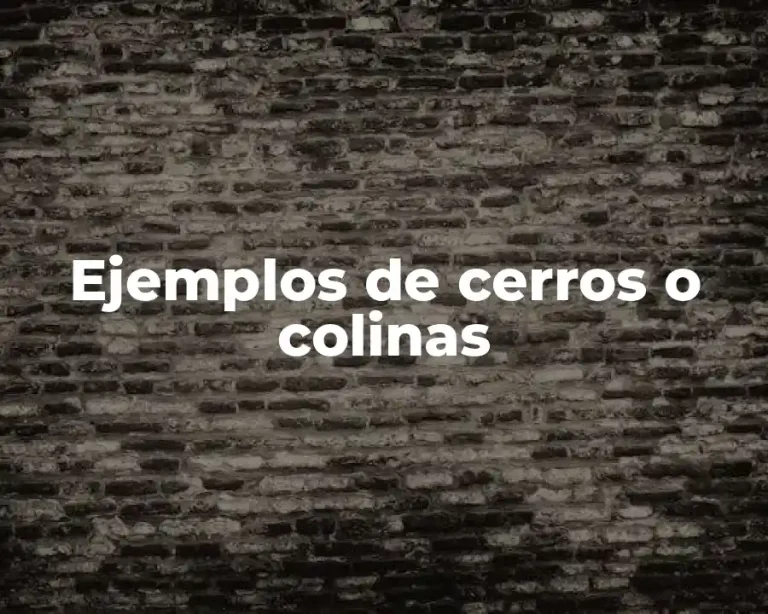 Ejemplos de cerros o colinas