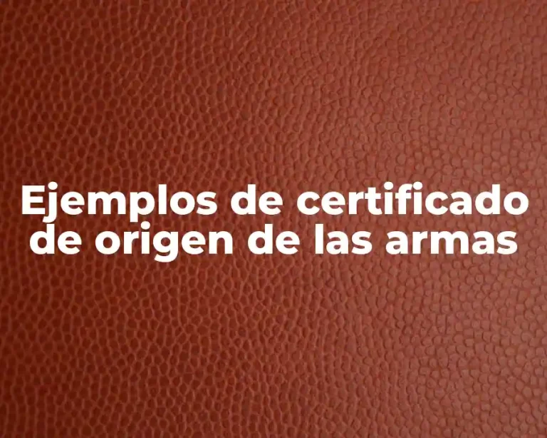 Ejemplos de certificado de origen de las armas