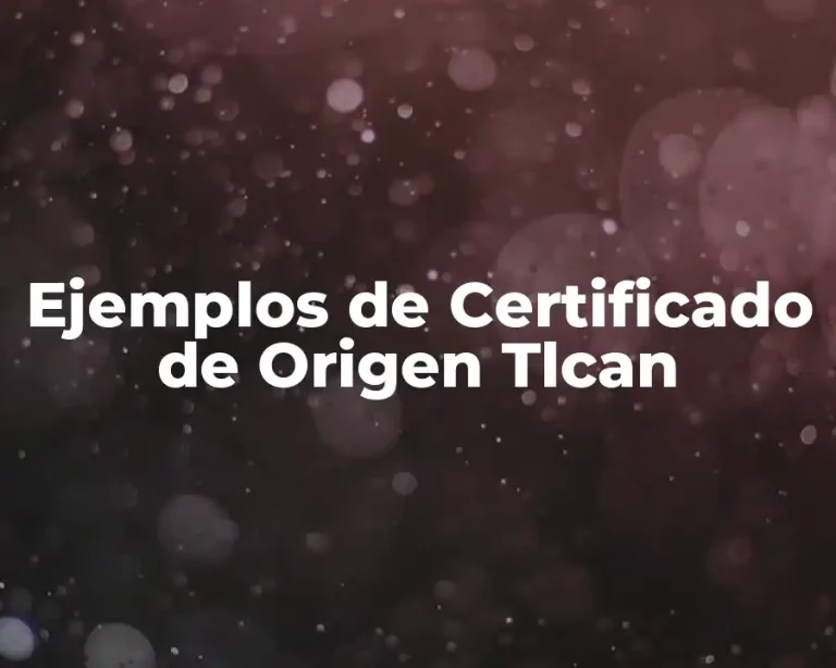 Ejemplos de Certificado de Origen Tlcan