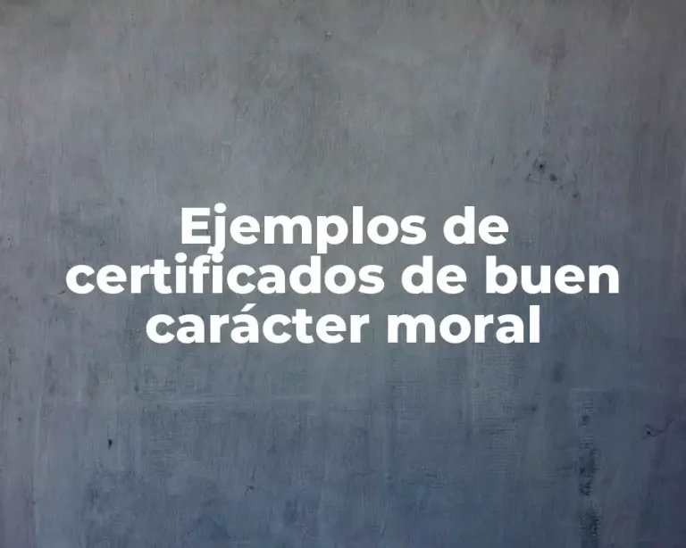 Ejemplos de certificados de buen carácter moral