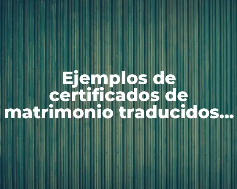 Ejemplos de certificados de matrimonio traducidos y Significado
