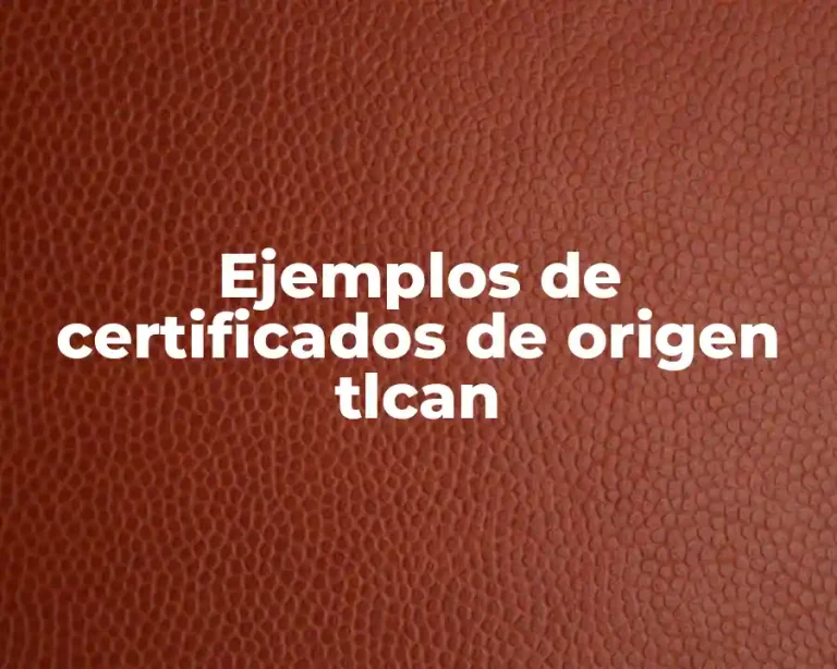 Ejemplos de certificados de origen tlcan