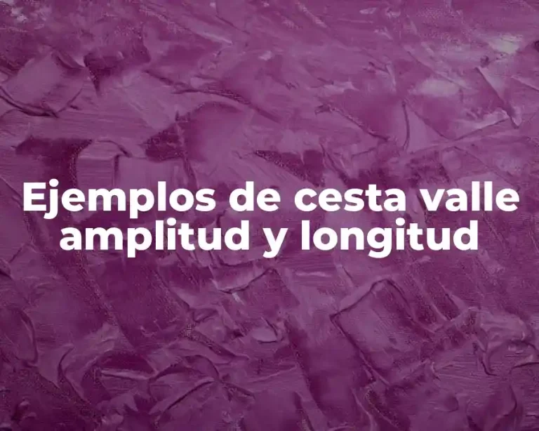 Ejemplos de cesta valle amplitud y longitud