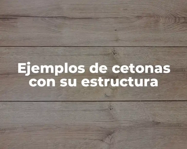 Ejemplos de cetonas con su estructura