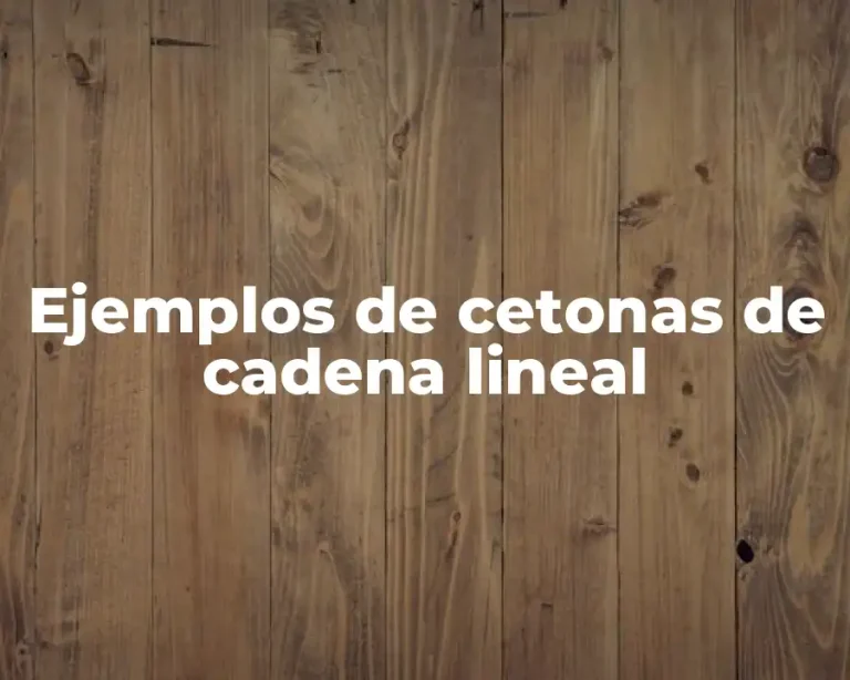 Ejemplos de cetonas de cadena lineal