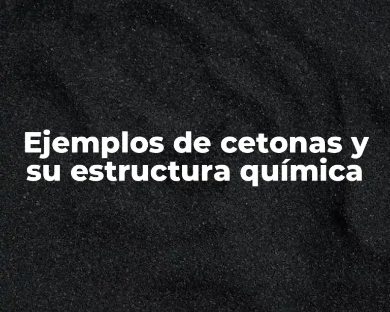 Ejemplos de cetonas y su estructura química