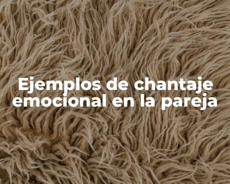 Ejemplos de chantaje emocional en la pareja