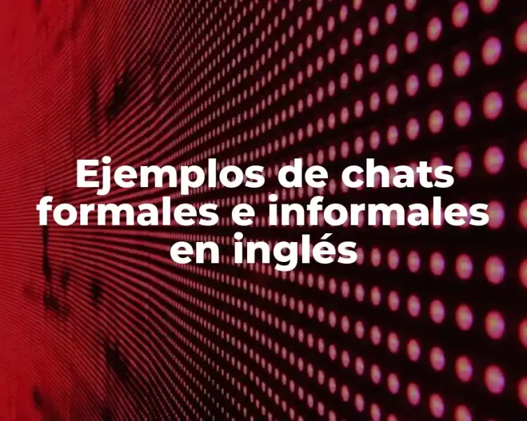 Ejemplos de chats formales e informales en inglés