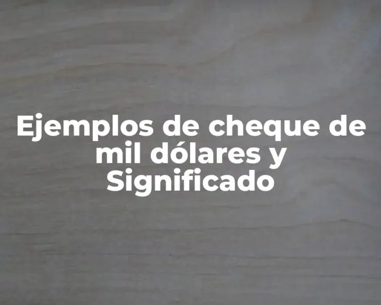 Ejemplos de cheque de mil dólares y Significado