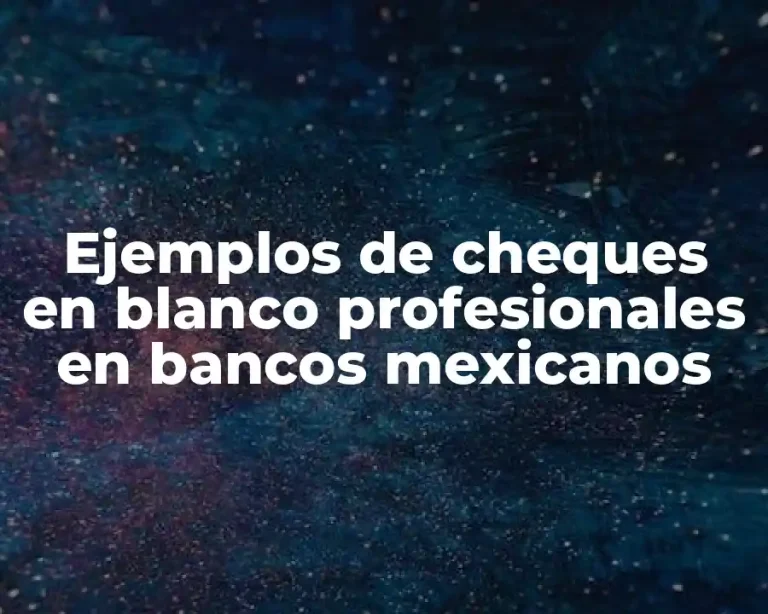 Ejemplos de cheques en blanco profesionales en bancos mexicanos