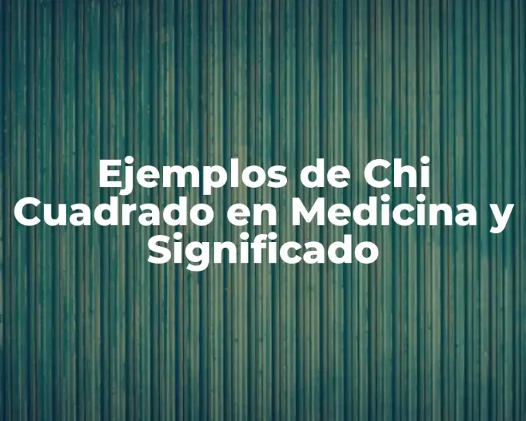 Ejemplos de Chi Cuadrado en Medicina y Significado